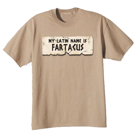 Latin T-shirt: My Latin Name Is Fartacus